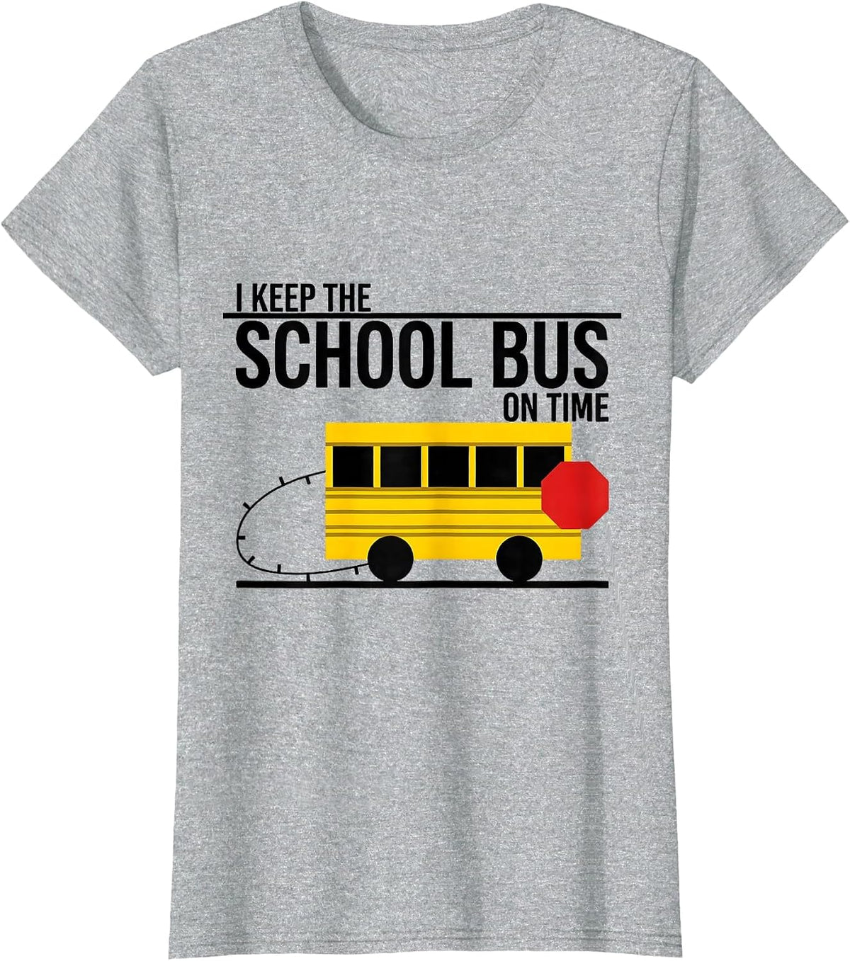 I Keep The School Bus On Time Funny School Bus Driver T-Shirt - Heather Grey
