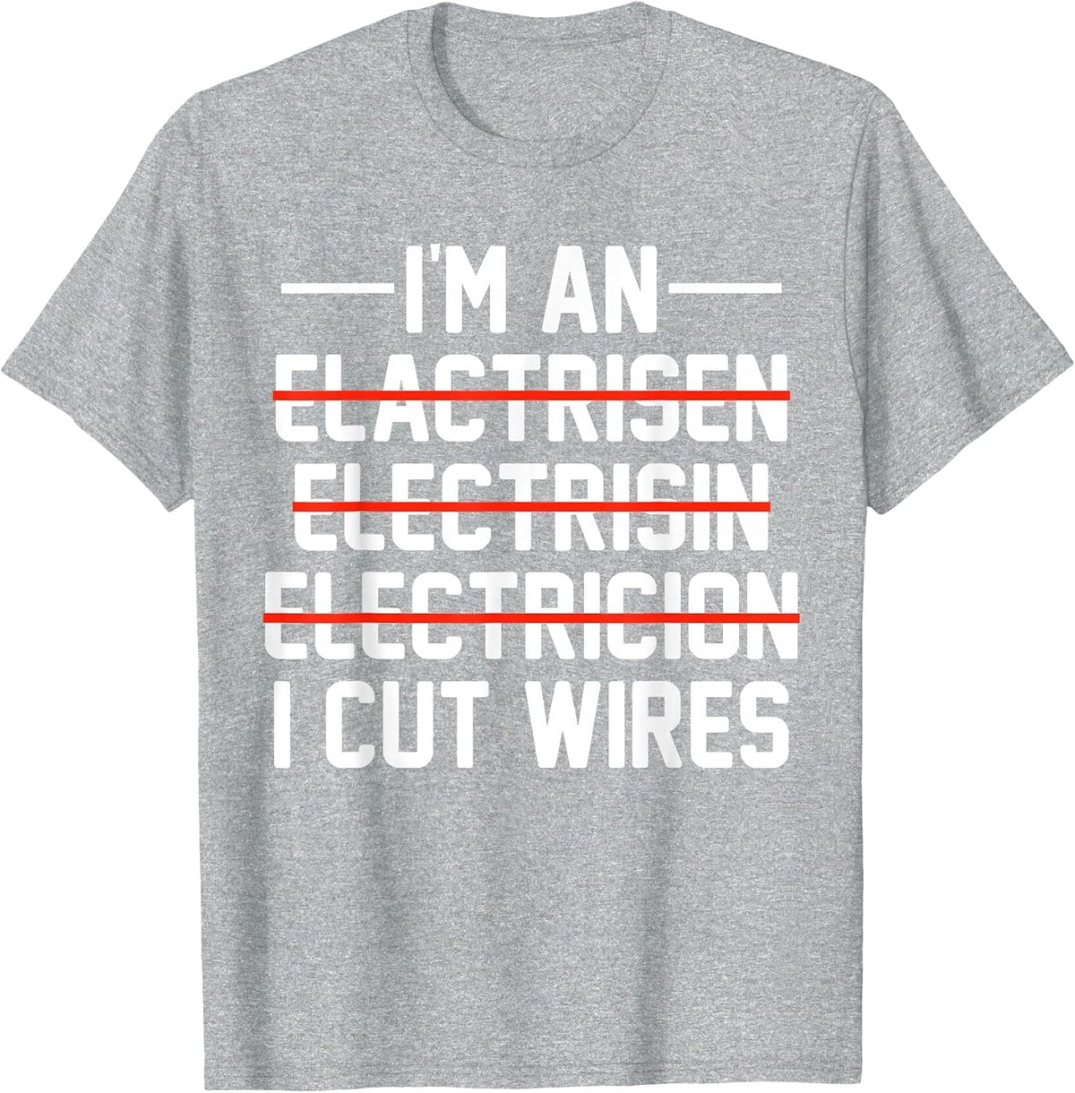 I'm an ... I Cut Wires Lineman Funny Electrician T-Shirt - Heather Grey