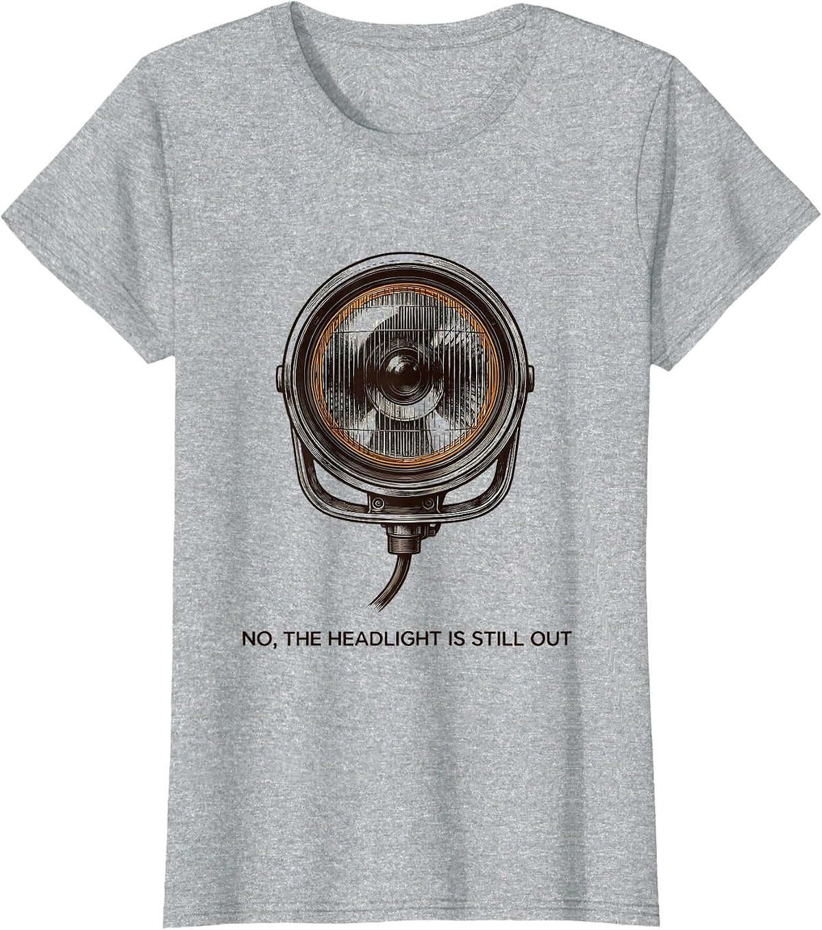 No The Headlight Is Still Out Funny Mechanic Auto Technician T-Shirt - Heather Grey
