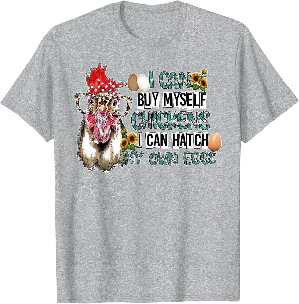 I Can Buy Myself Chickens I Can Hatch My Own Eggs T-Shirt - Heather Grey