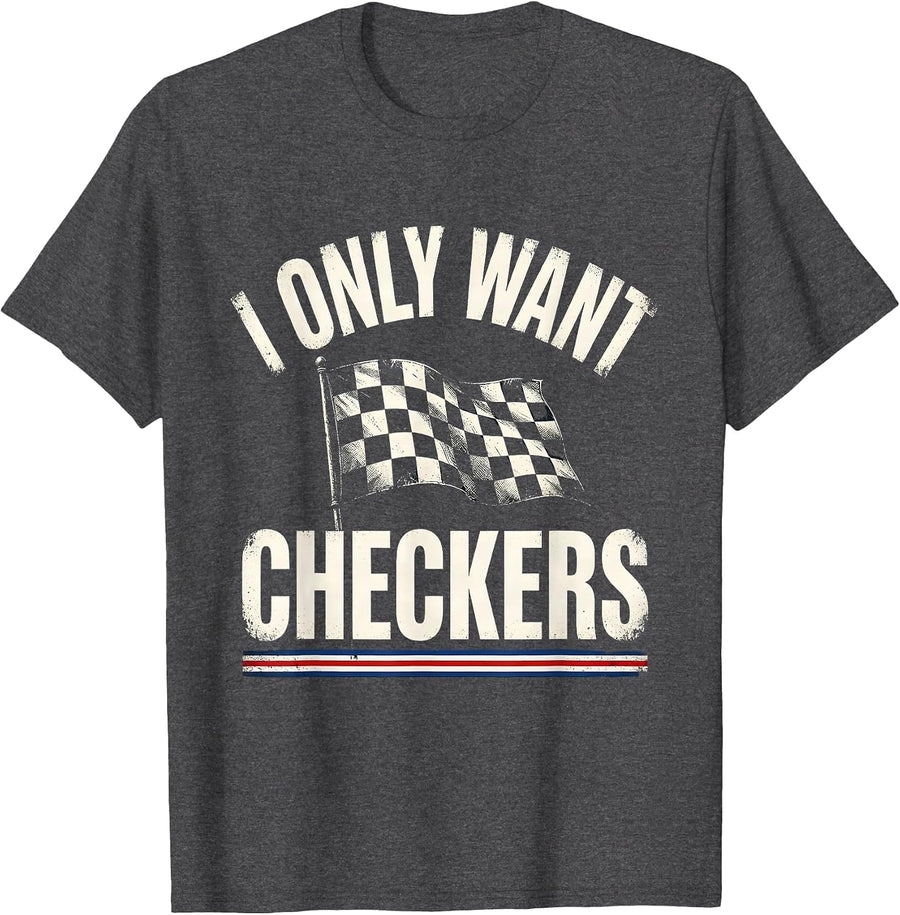Men's I Only Want Checkers Patriotic Racing Flag Enthusiast Car T-Shirt - Dark Heather Grey