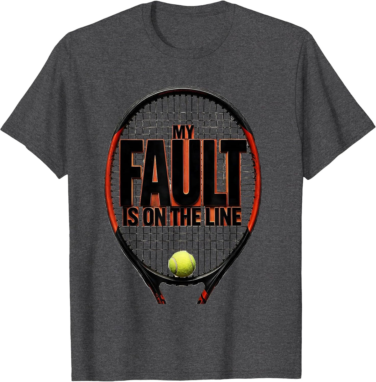 My Fault Is On The Line Funny Tennis Player Racket Sport T-Shirt - Dark Heather Grey