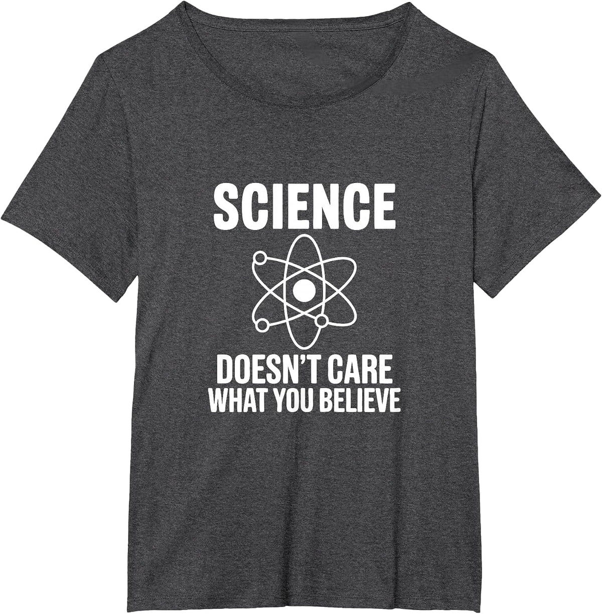 Science Doesn't Care What You Believe Funny Student Teacher T-Shirt - Dark Heather Grey