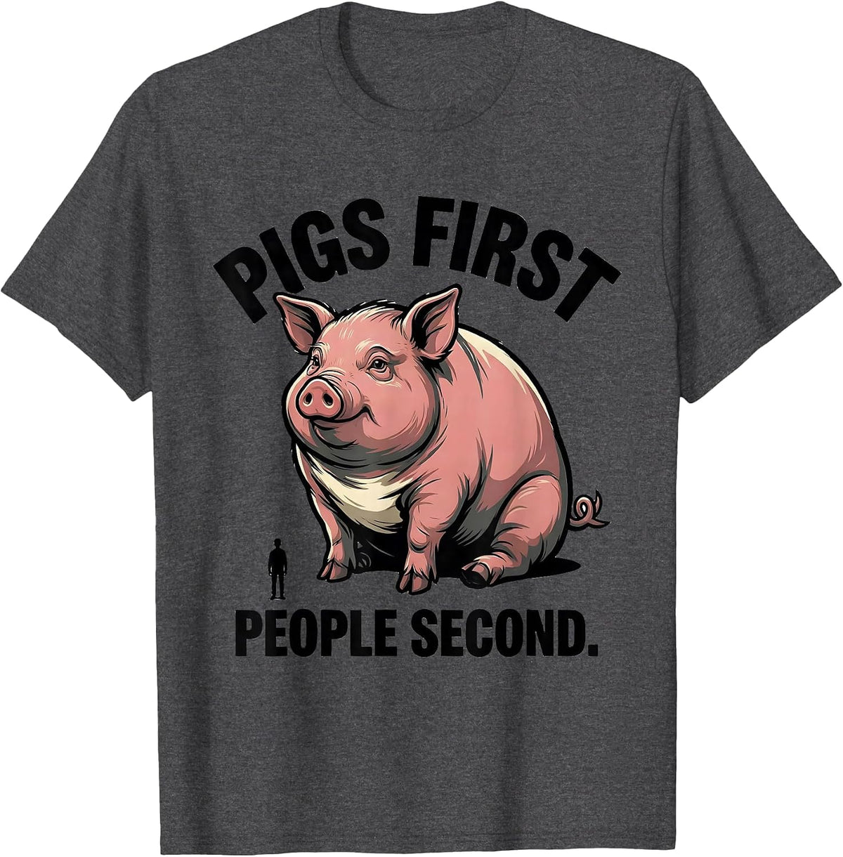 Pigs First People Second Funny Pet Lover Gift T-Shirt - Dark Heather Grey
