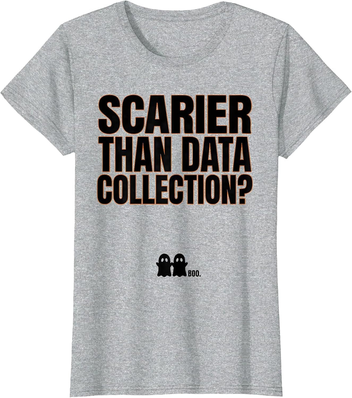 Women's Scarier Than Data Collection? Boo Ghost Para Normal T-Shirt - Heather Grey