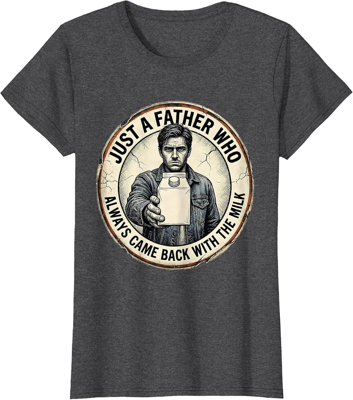 Women's Just a Father Who Always Came Back With the Milk Dad T-Shirt - Dark Heather Grey