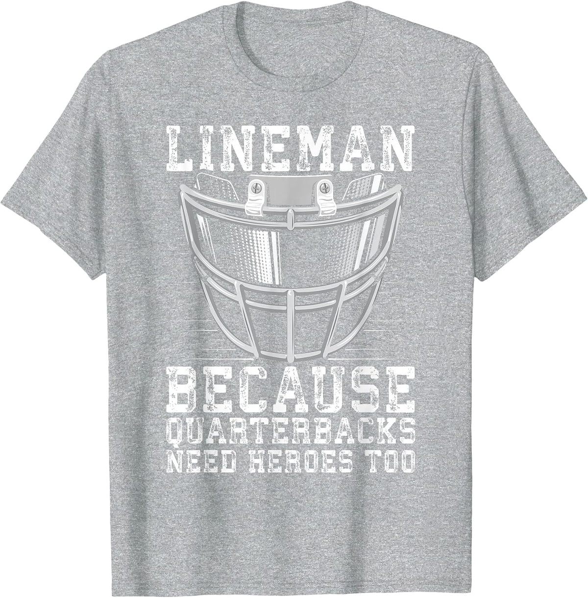 Lineman Because Quarterbacks Need Heroes Too T-Shirt - Heather Grey