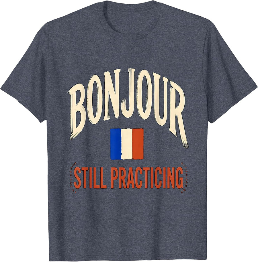 Bonjour, Still Practicing Funny France Flag Francophile T-Shirt - Heather Blue