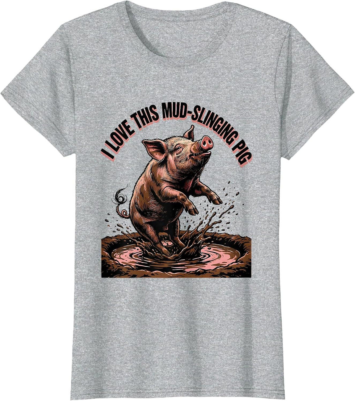 Women's I Love This Mud-Slinging Pig Funny Pig Lover Farm Animal T-Shirt - Heather Grey