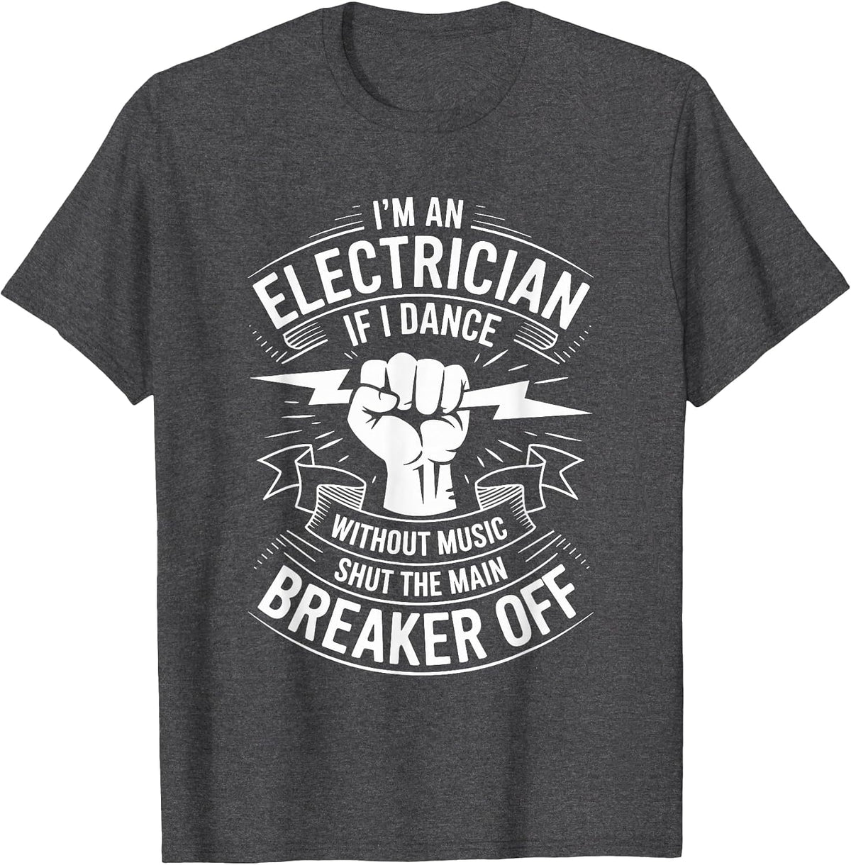 Electrician If I Dance Without Music Shut The Main Breaker T-Shirt - Dark Heather Grey
