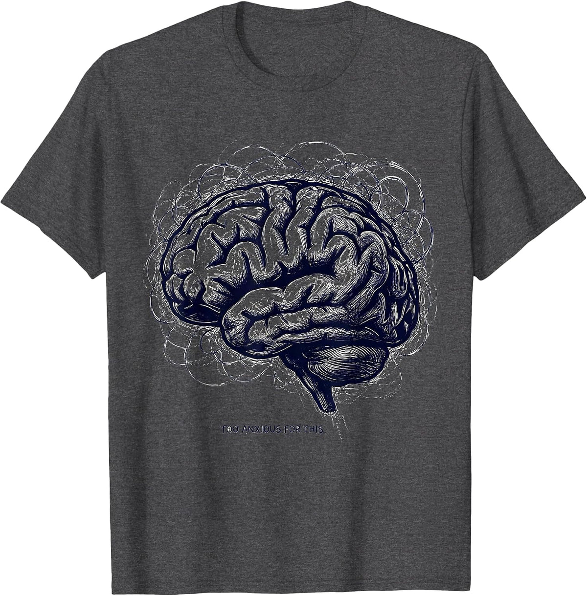 Too Anxious For This Mental Health Awareness Design T-Shirt - Dark Heather Grey