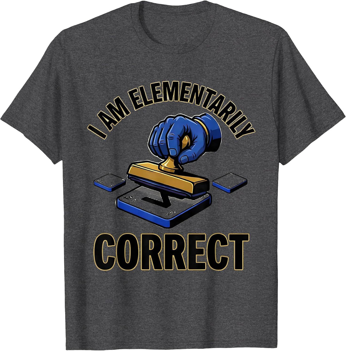 I Am Elementarily Correct Funny Science Nerd Gift T-Shirt - Dark Heather Grey