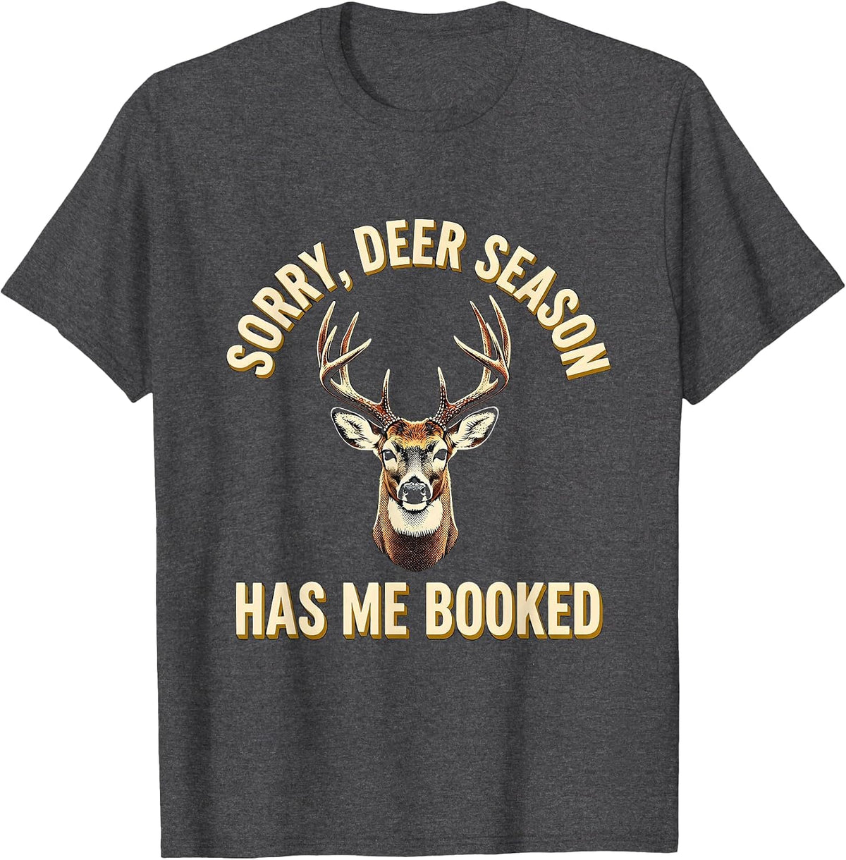 Men's Sorry Deer Season Has Me Booked Funny Hunting Dad Gift T-Shirt - Dark Heather Grey