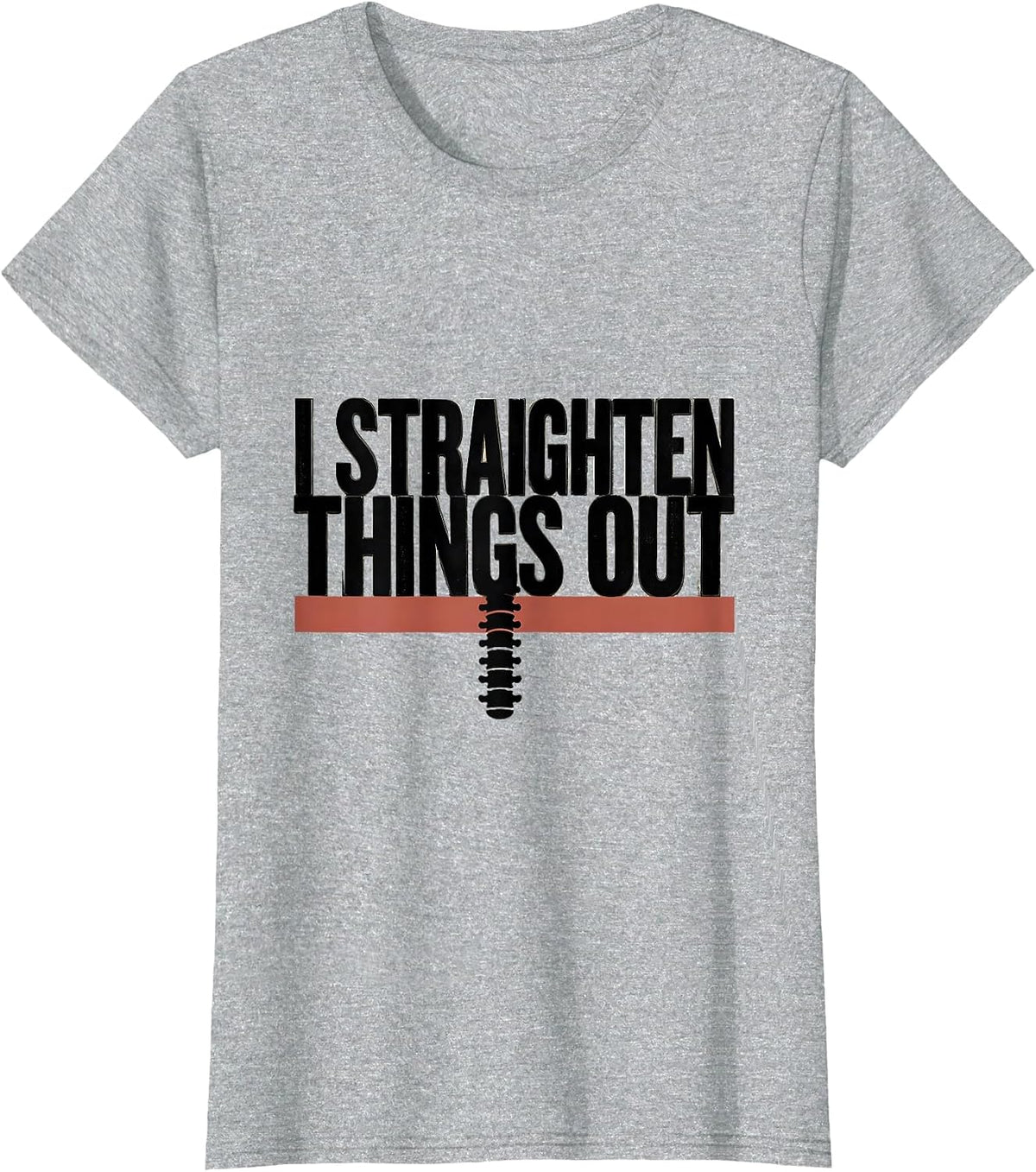 I Straighten Things Out Funny Chiropractor Wellness Worker T-Shirt - Heather Grey