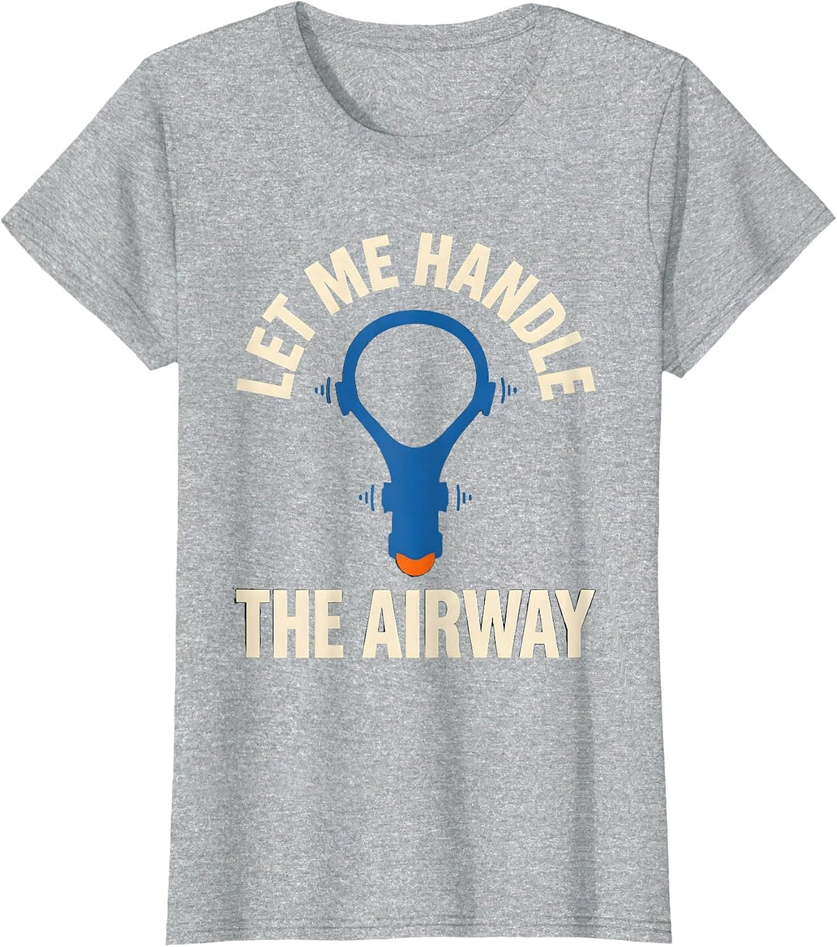 Let Me Handle The Airway Funny EMT Paramedic EMS Humor T-Shirt - Heather Grey