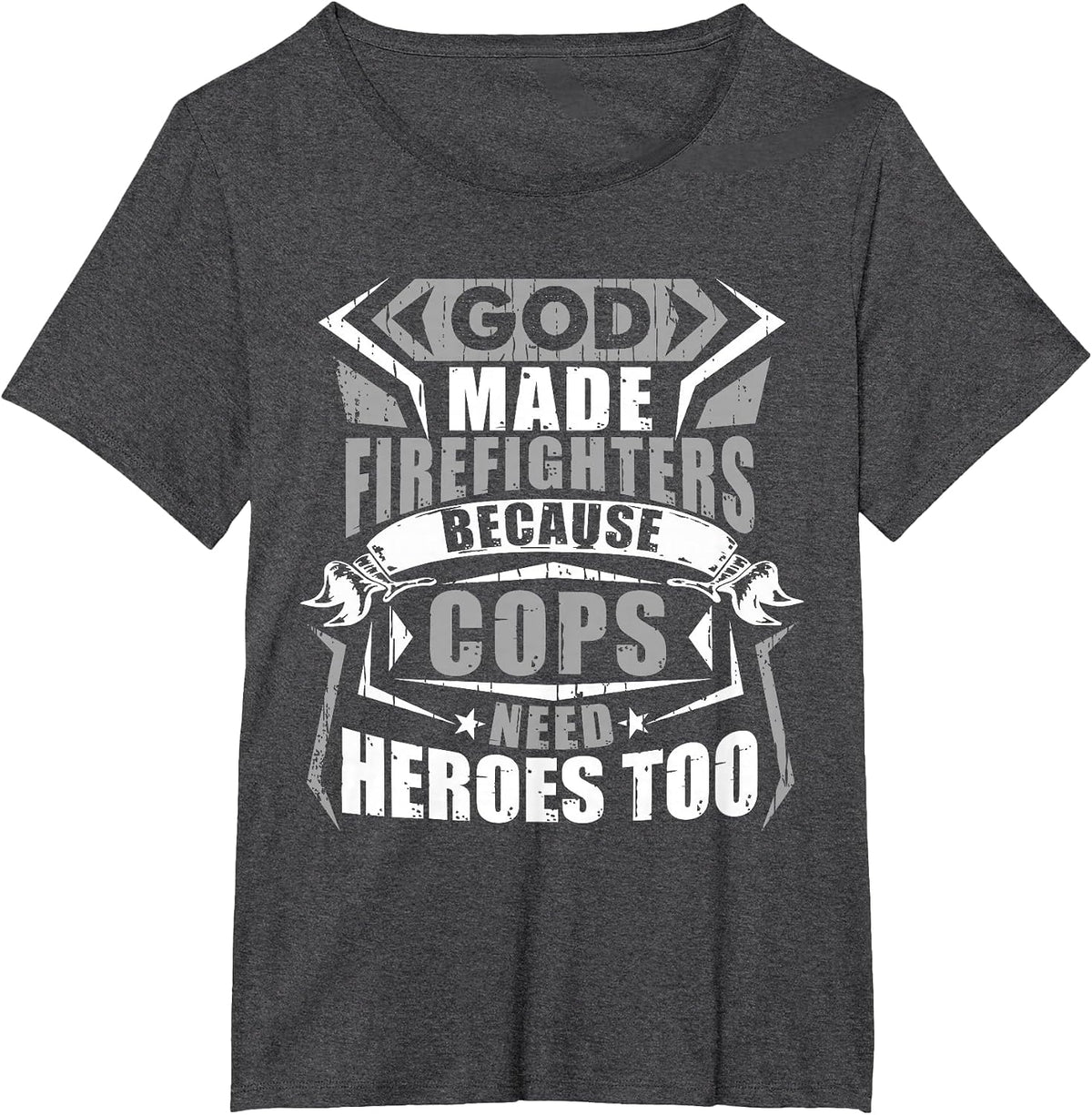 God Made Firefighters Cops Need Heroes Too Funny T-Shirt - Dark Heather Grey
