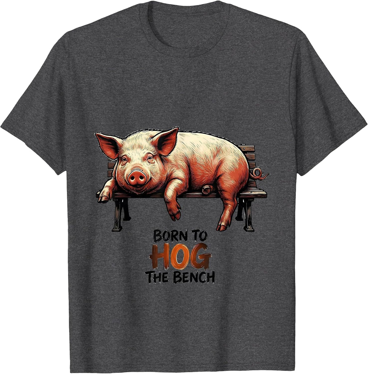 Men's Born To Hog The Bench Funny Pig Lover Farm Animal Humor T-Shirt - Dark Heather Grey