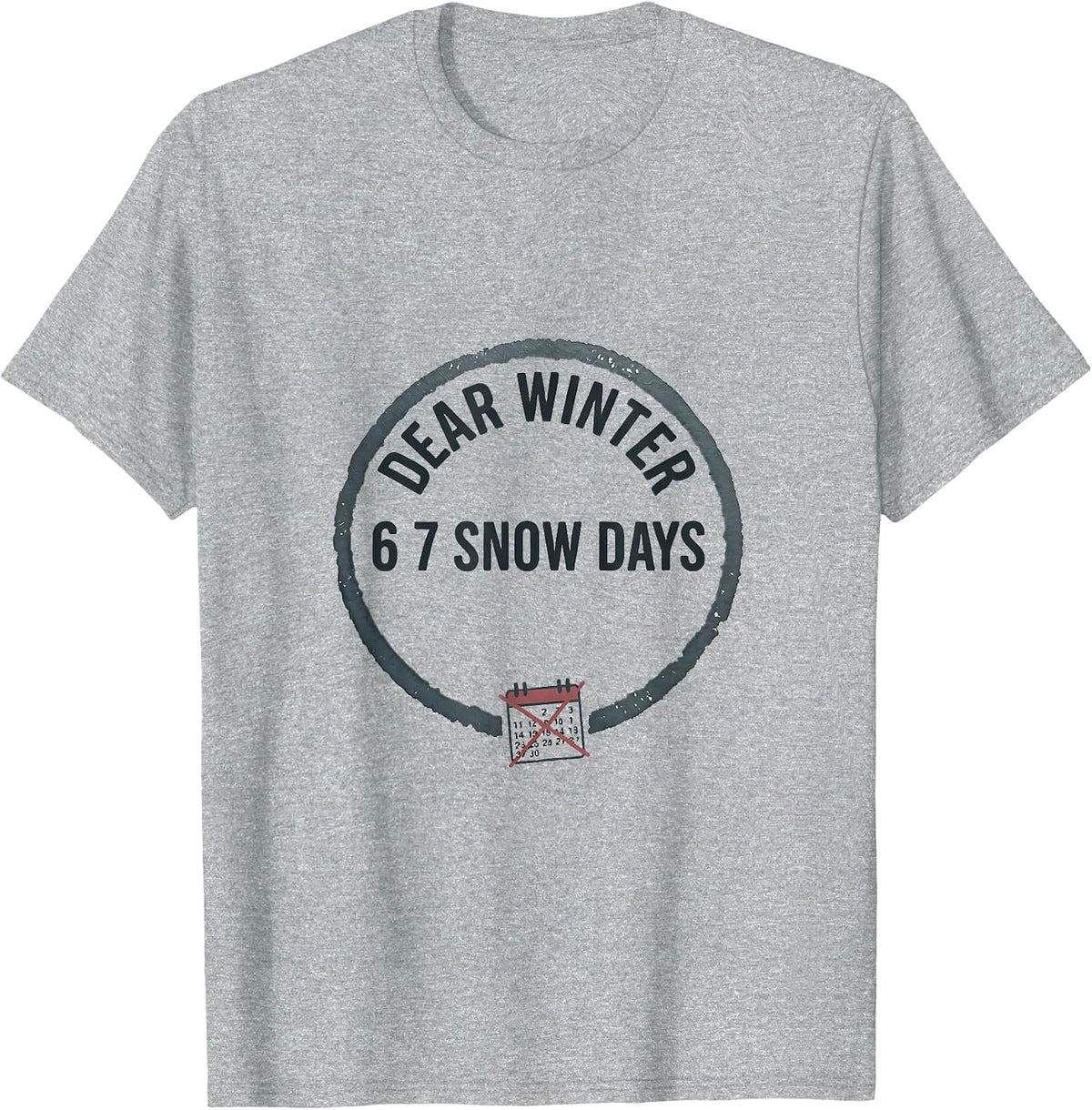 Men's Dear Winter, 6 7 Snow Days Funny Teacher Snow Day Humor T-Shirt - Heather Grey