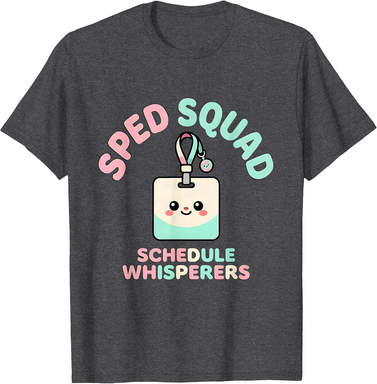 SPED Squad Schedule Whisperers Cute Kawaii School Support T-Shirt - Dark Heather Grey