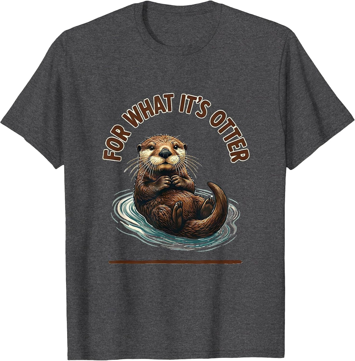 Men's For What It's Otter Funny Otter Lover Animal Humor Gift T-Shirt - Dark Heather Grey