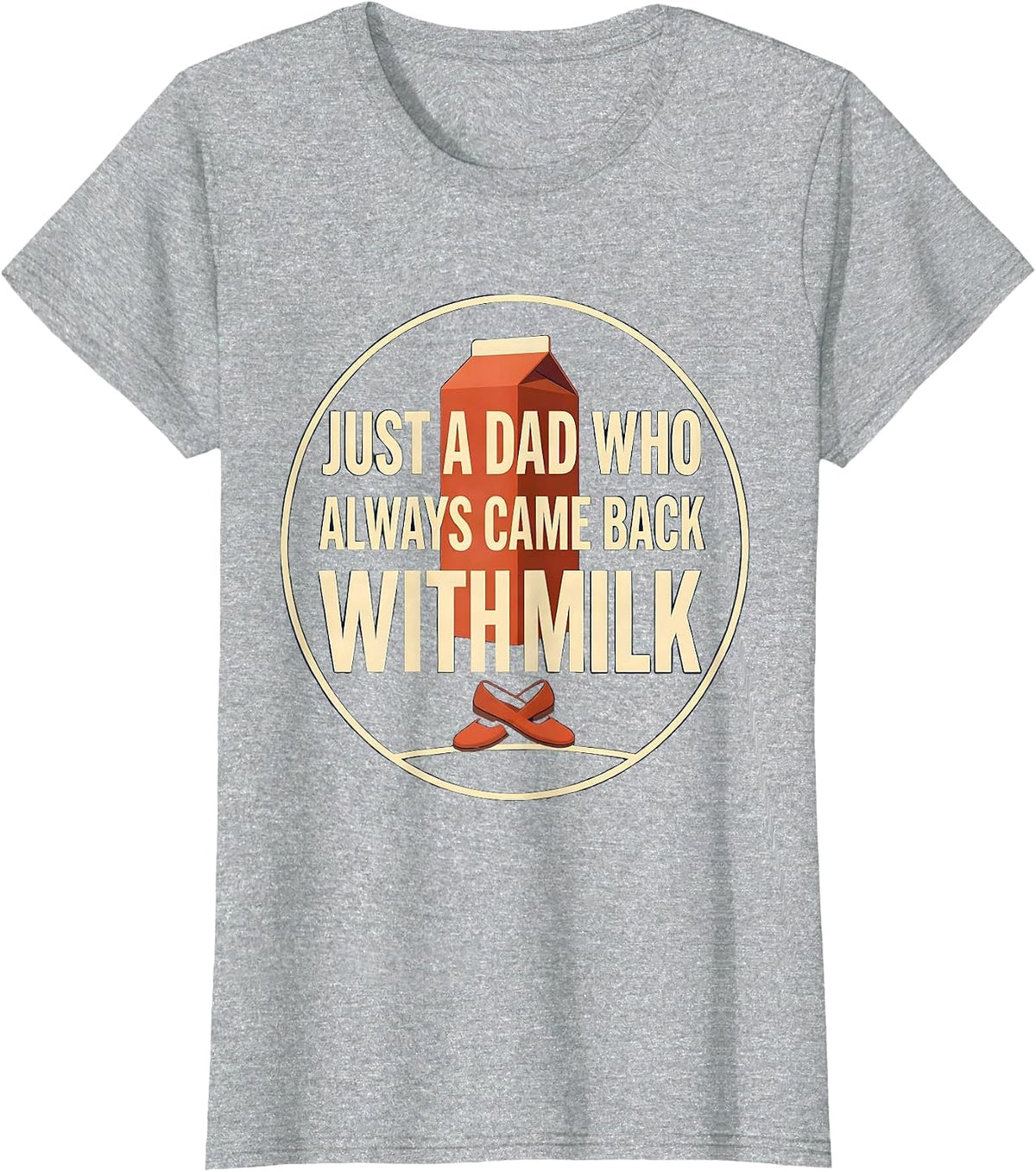 Women's Just A Dad Who Always Came Back With Milk Funny T-Shirt - Heather Grey