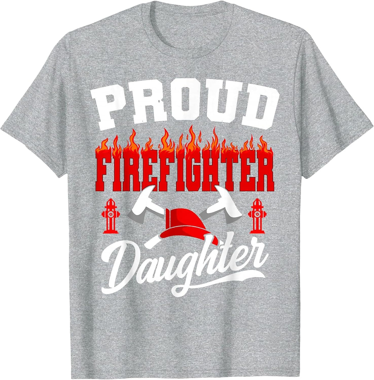 Proud Firefighter Daughter Fireman Firefighting Volunteer T-Shirt - Heather Grey