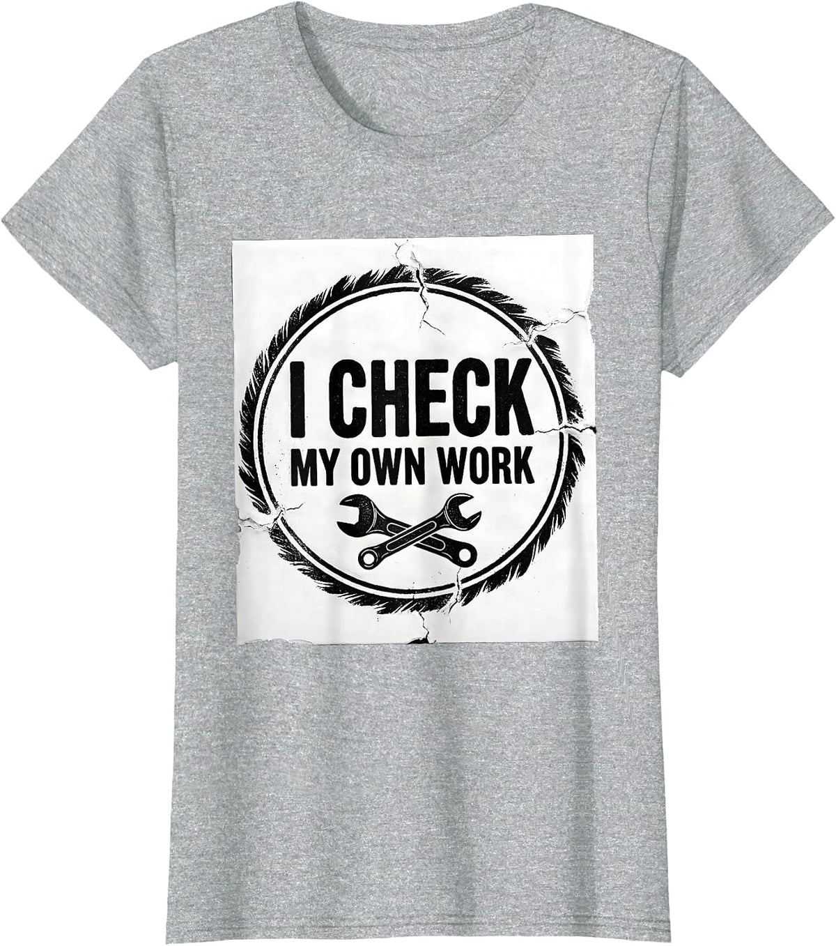 Women's I Check My Own Work Funny Mechanic Garage Auto Technician T-Shirt - Heather Grey