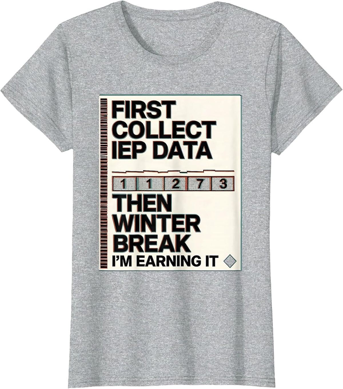 First Collect IEP Data, Then Winter Break—I'm Earning It T-Shirt - Heather Grey