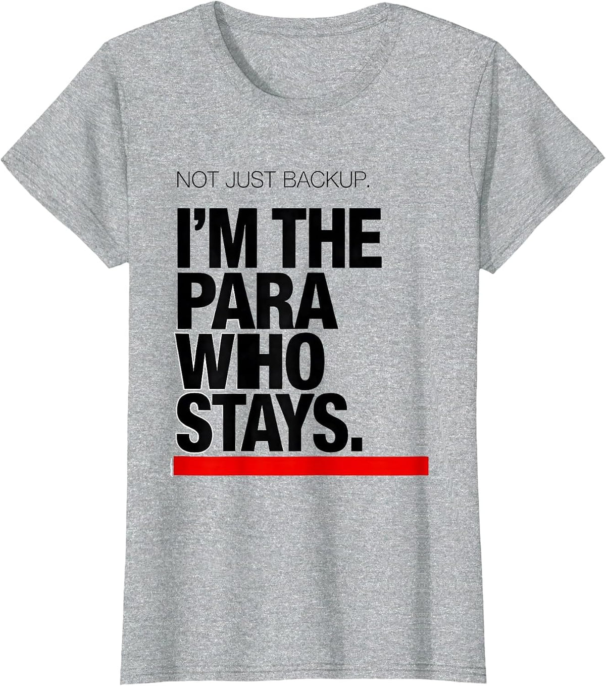 Women's Not Just Backup. I'm The Para Who Stays Paraeducator T-Shirt - Heather Grey