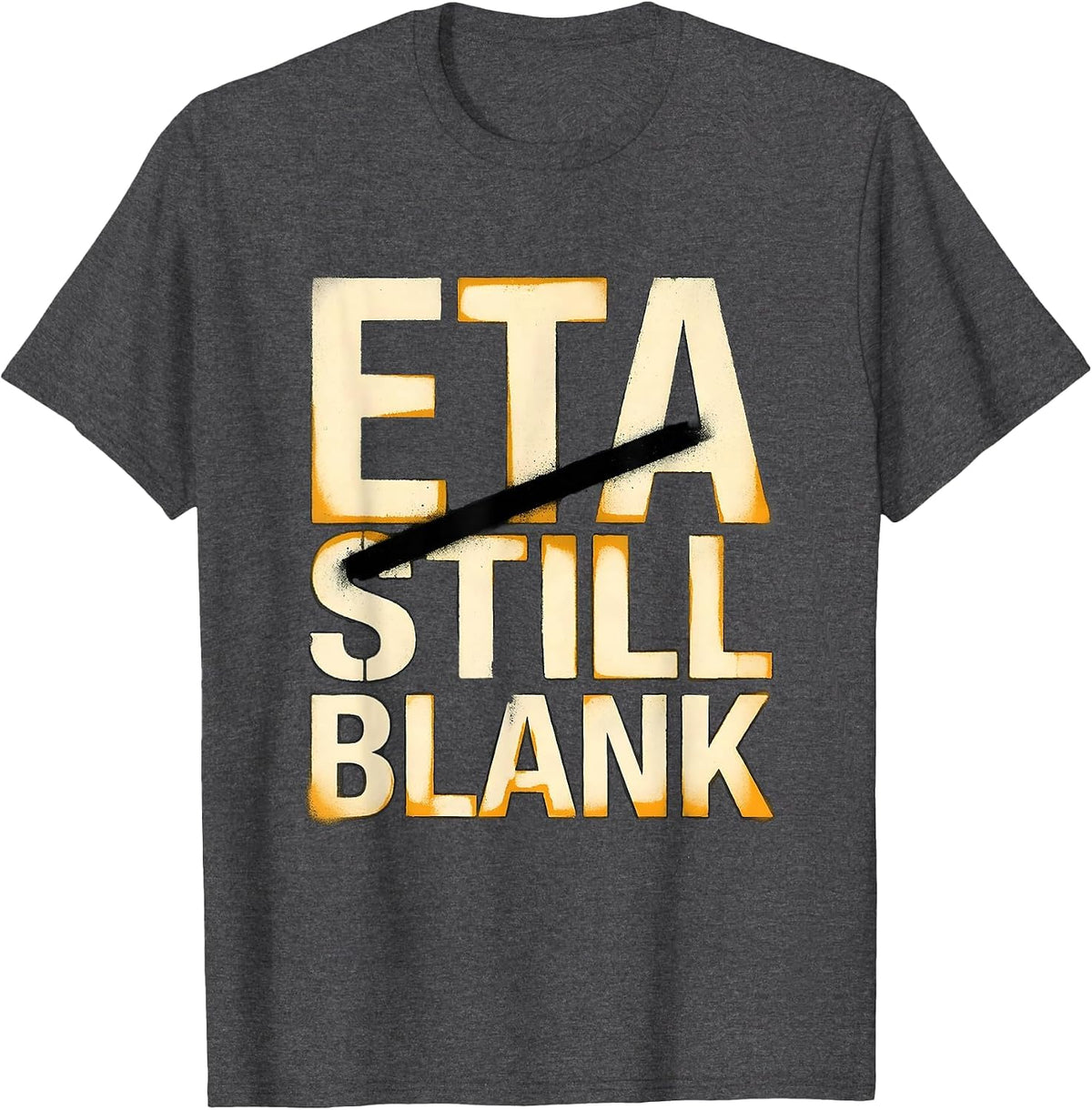 ETA Still Blank Funny Auto Mechanic Waiting On Parts T-Shirt - Dark Heather Grey