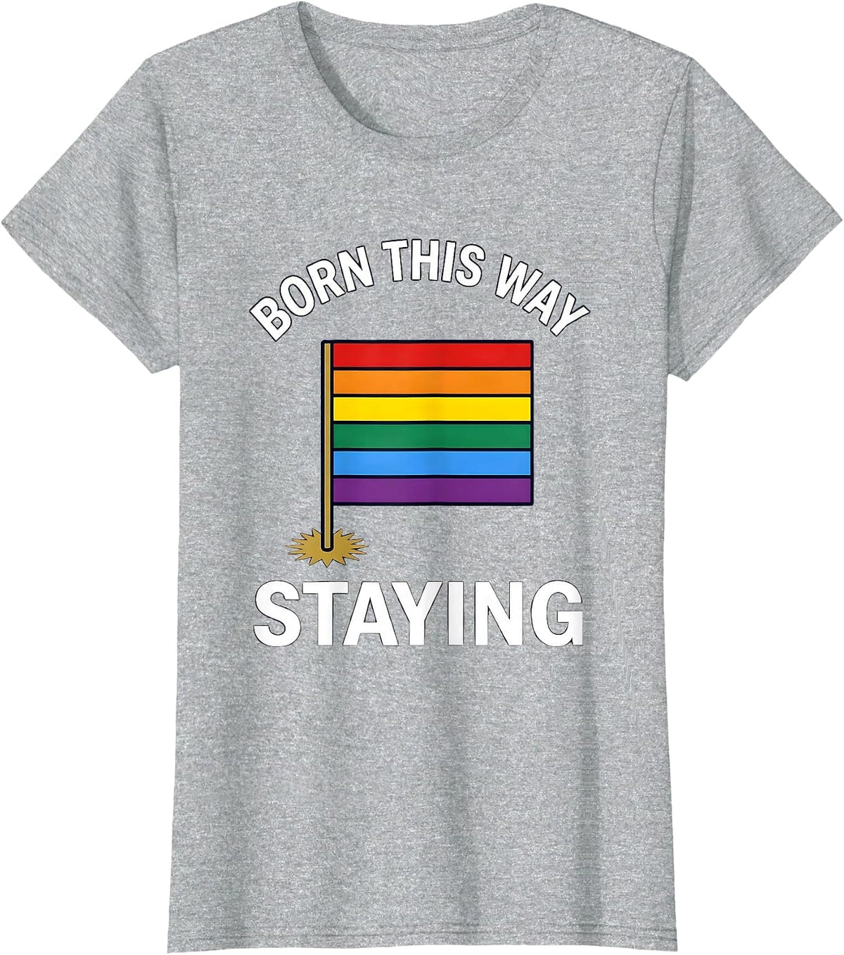 Born This Way Staying Pride Flag Design T-Shirt - Heather Grey