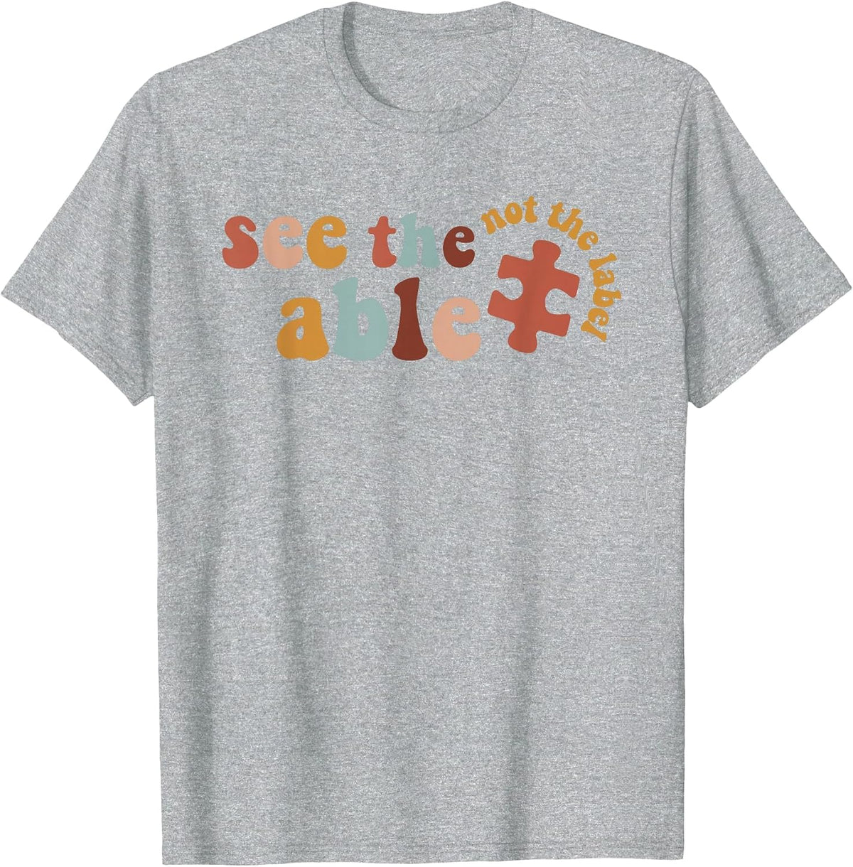 Special Education SPED Shirt See The Able Not The Label T-Shirt - Heather Grey