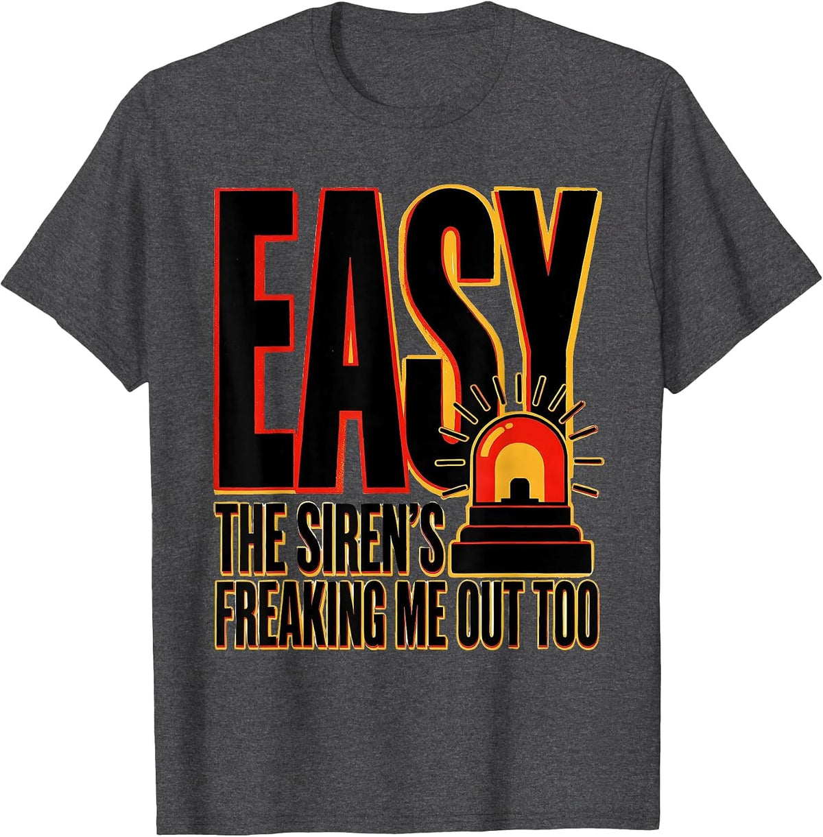 Easy, The Siren's Freaking Me Out Too Funny EMT Paramedic T-Shirt - Dark Heather Grey