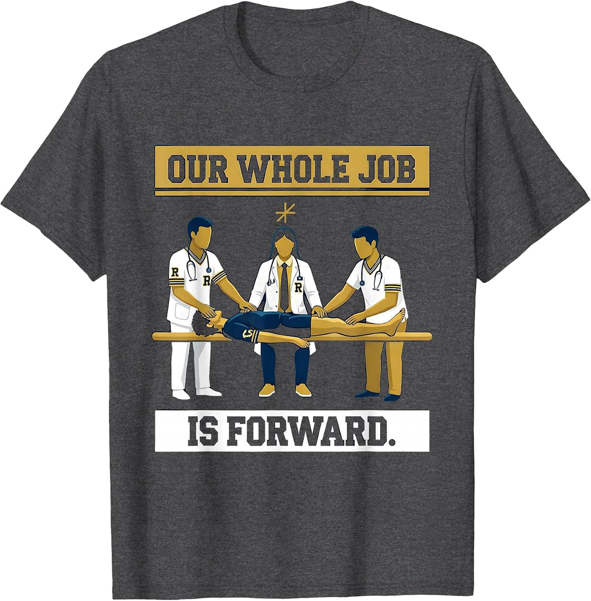 Our Whole Job Is Forward Sports Physical Therapist PTA Humor T-Shirt - Dark Heather Grey