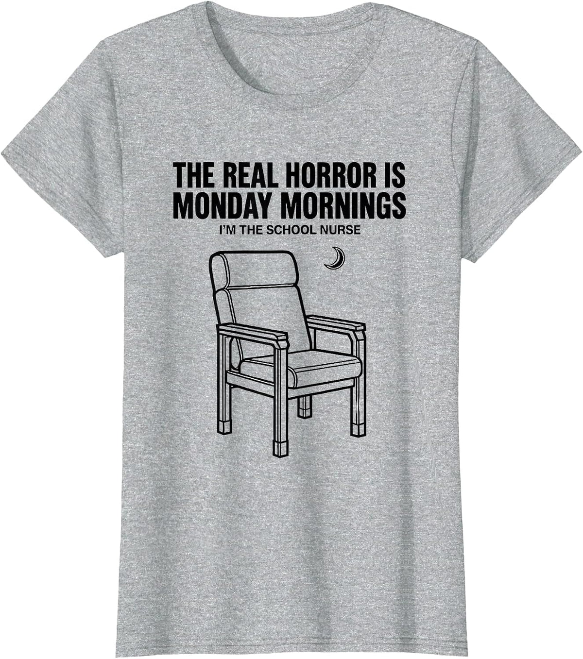 The Real Horror Is Monday Mornings—I'm The School Nurse T-Shirt - Heather Grey