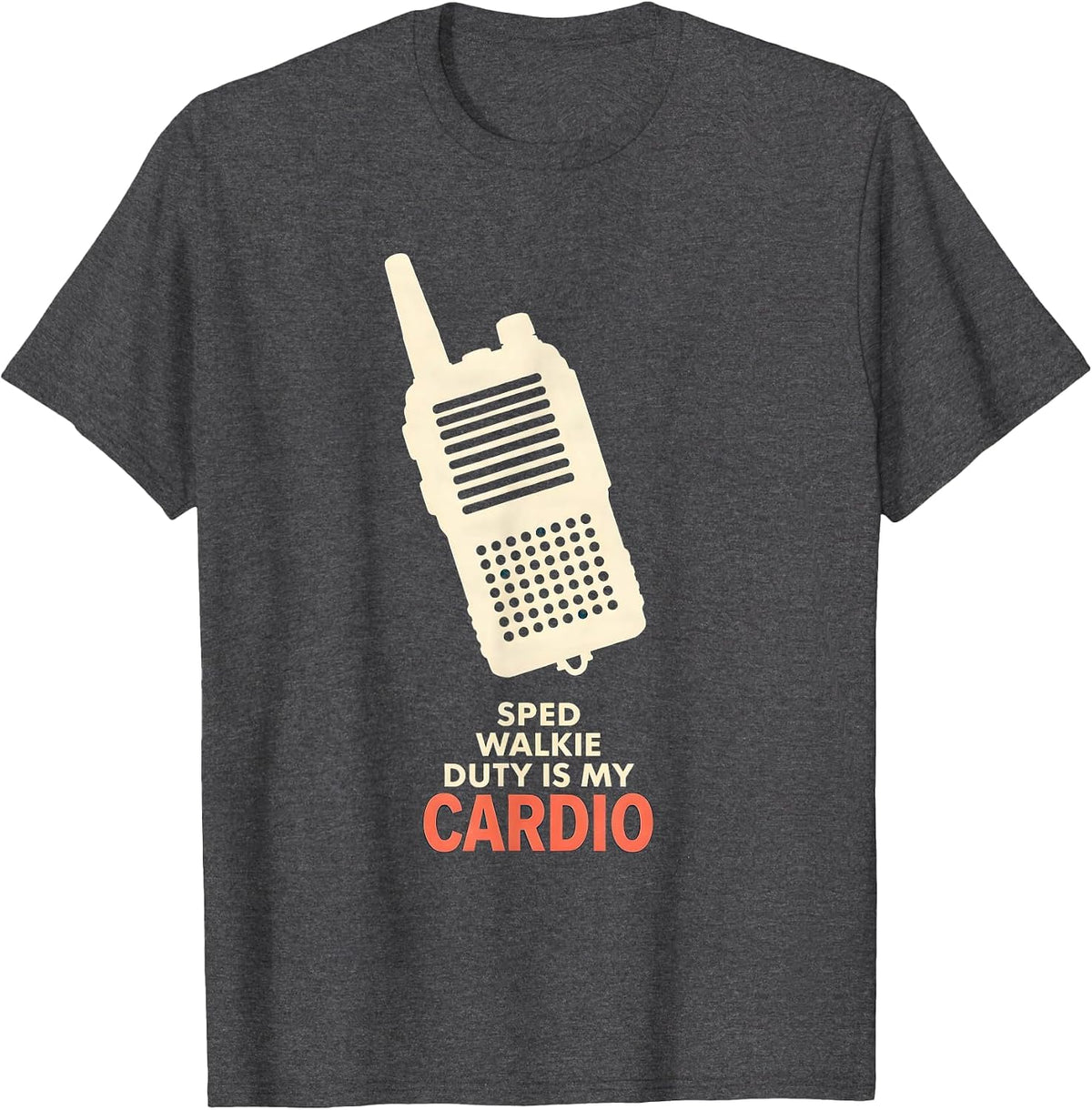 SPED Walkie Duty Is My Cardio Funny Special Education T-Shirt - Dark Heather Grey