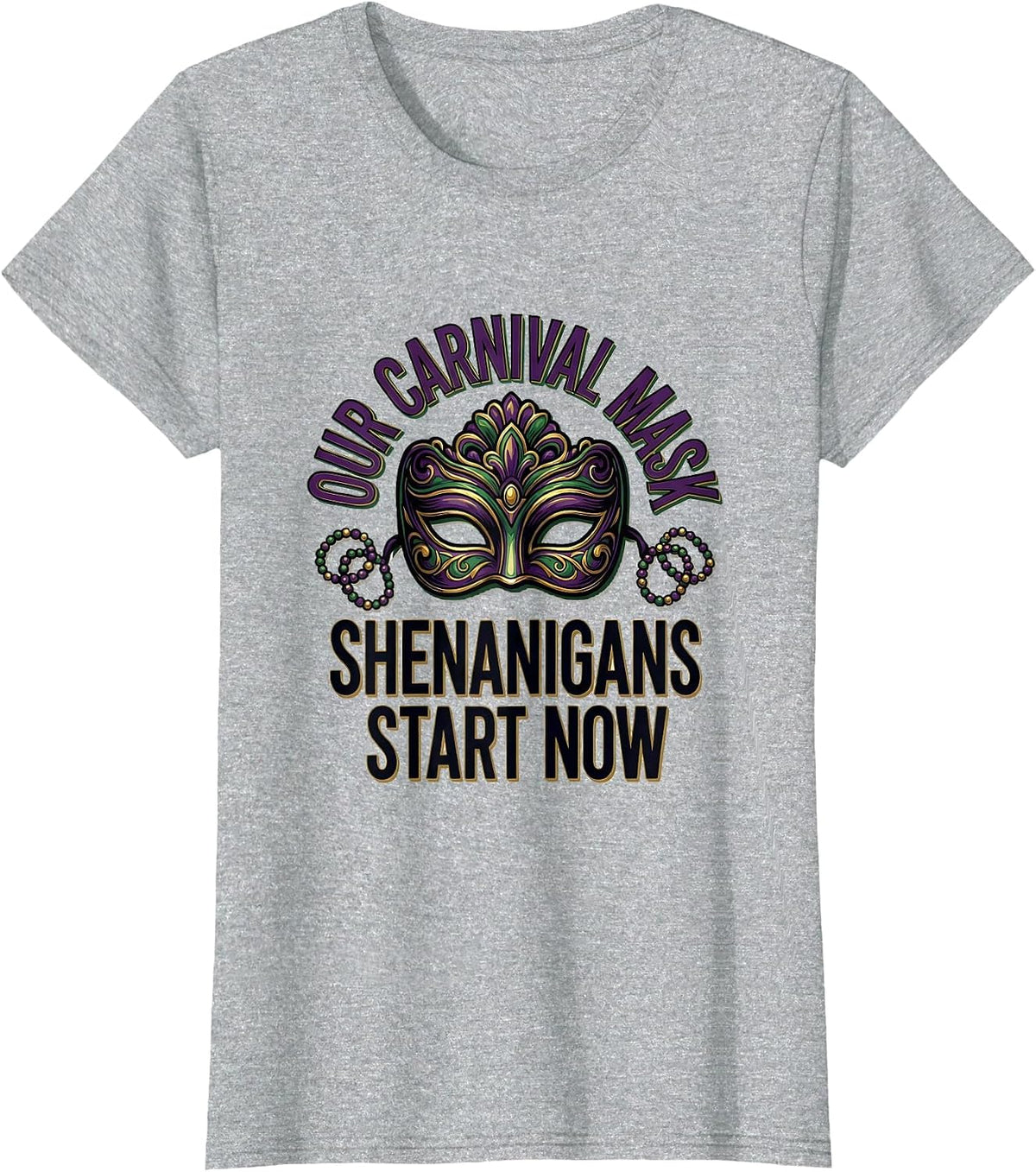 Women's Our Carnival Mask Shenanigans Start Now Mardi Gras T-Shirt - Heather Grey