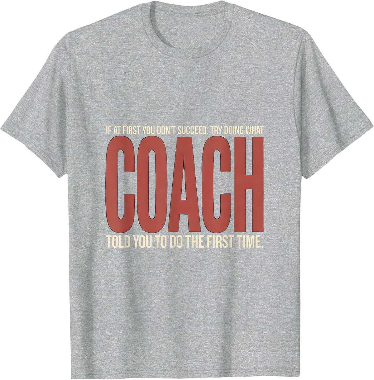 Men's If At First You Don't Succeed Try Doing What Coach Told You T-Shirt - Heather Grey