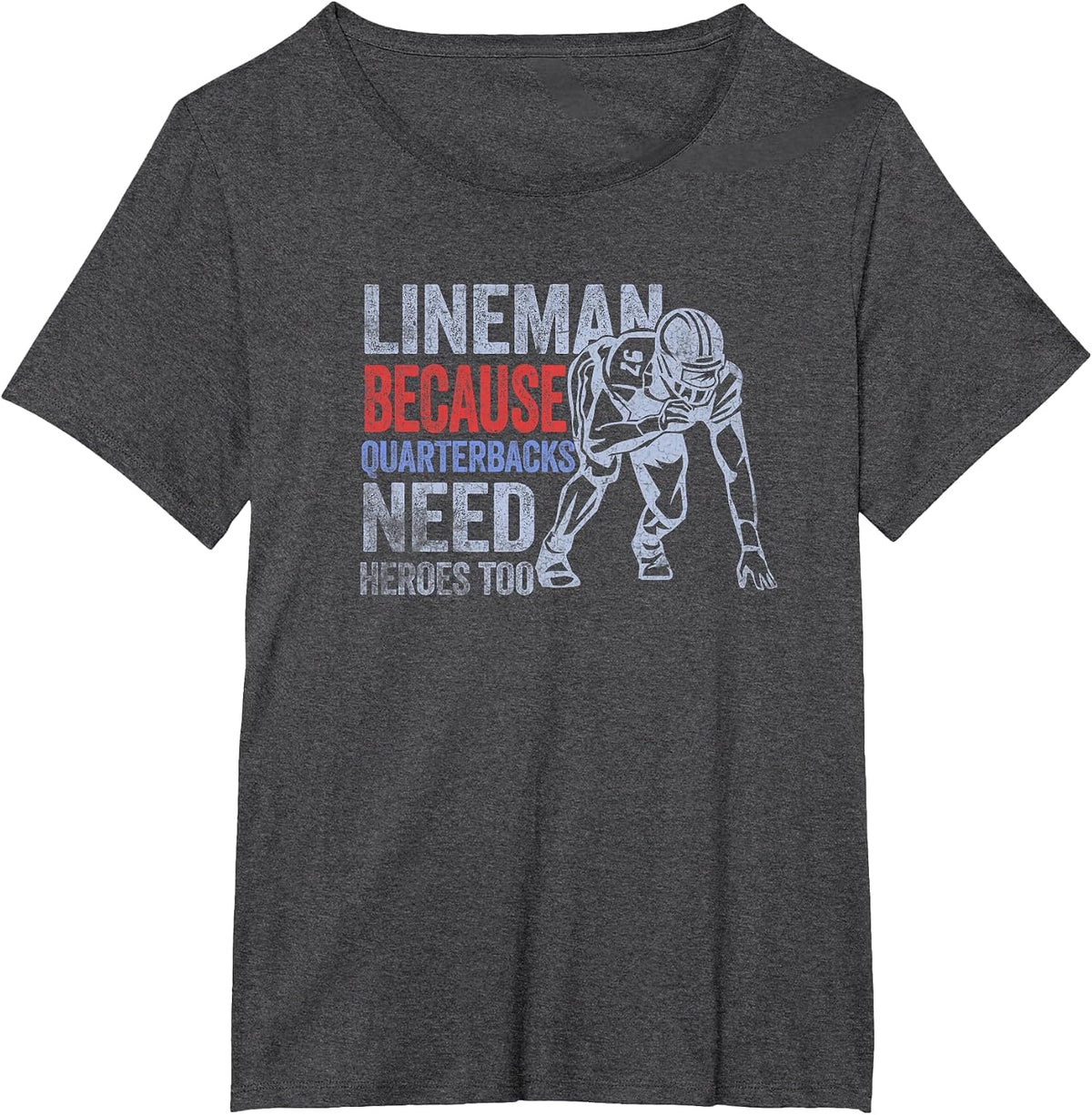Lineman Because Quarterbacks Need Heroes American Football T-Shirt - Dark Heather Grey