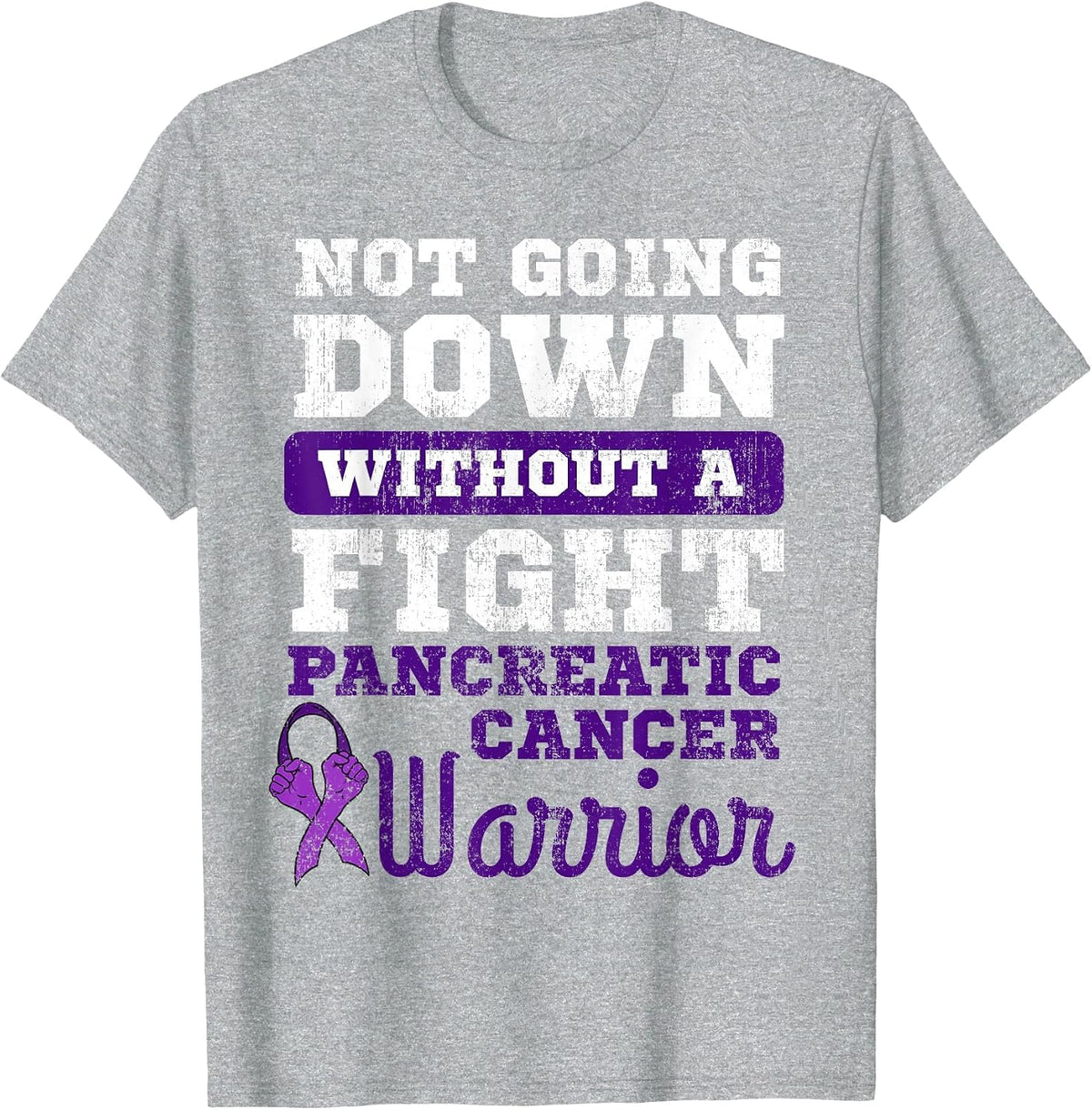 Not Going Down Without A Fight Pancreatic Cancer Warrior T-Shirt - Heather Grey
