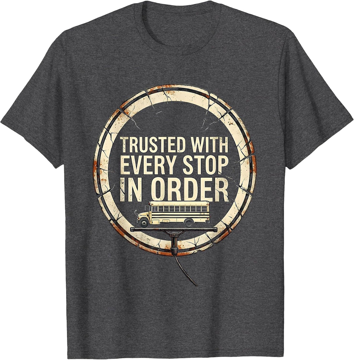 Men's Trusted With Every Stop In Order Distressed School Bus T-Shirt - Dark Heather Grey