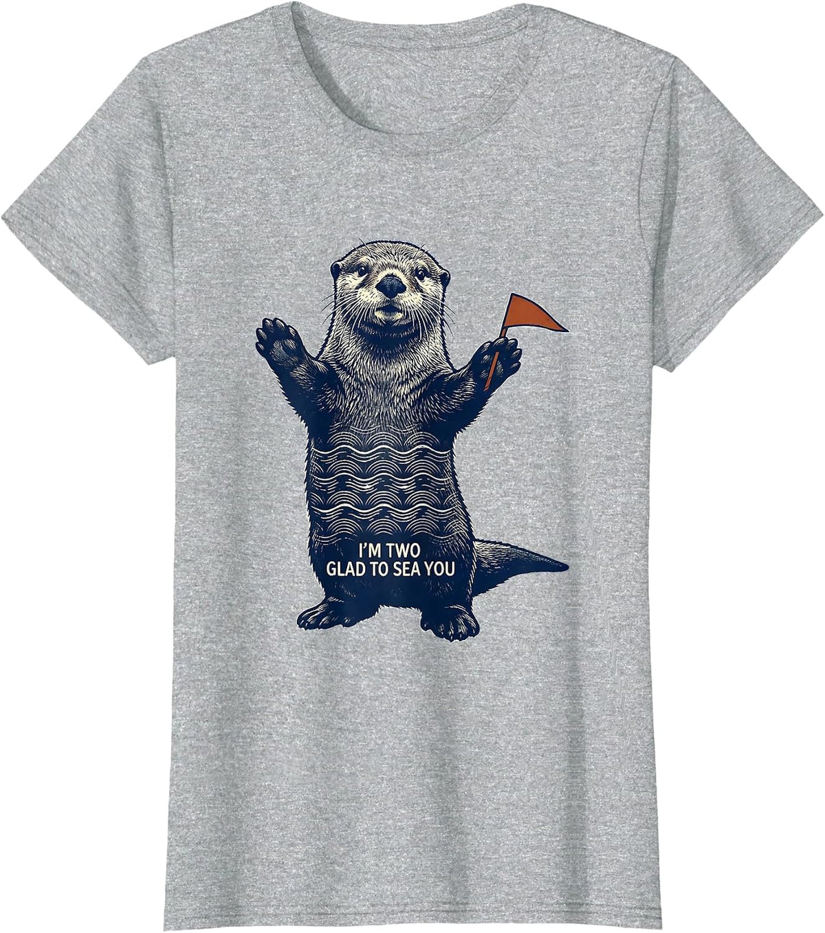 I'm Two Glad To Sea You Funny Sea Otter Teacher Gift T-Shirt - Heather Grey