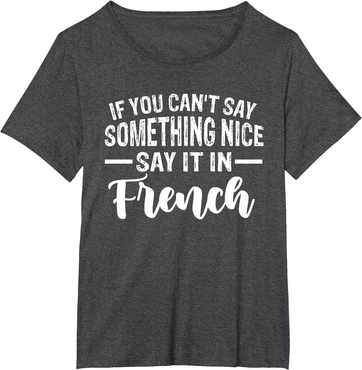 Funny If You Can't Say Something Nice Say It in French Humor T-Shirt - Dark Heather Grey