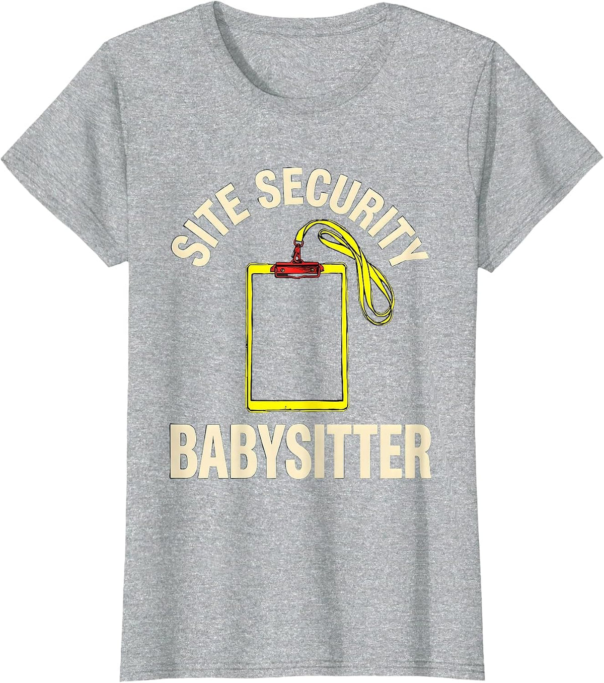 Women's Site Security Babysitter Funny Security Officer Gift Law T-Shirt - Heather Grey