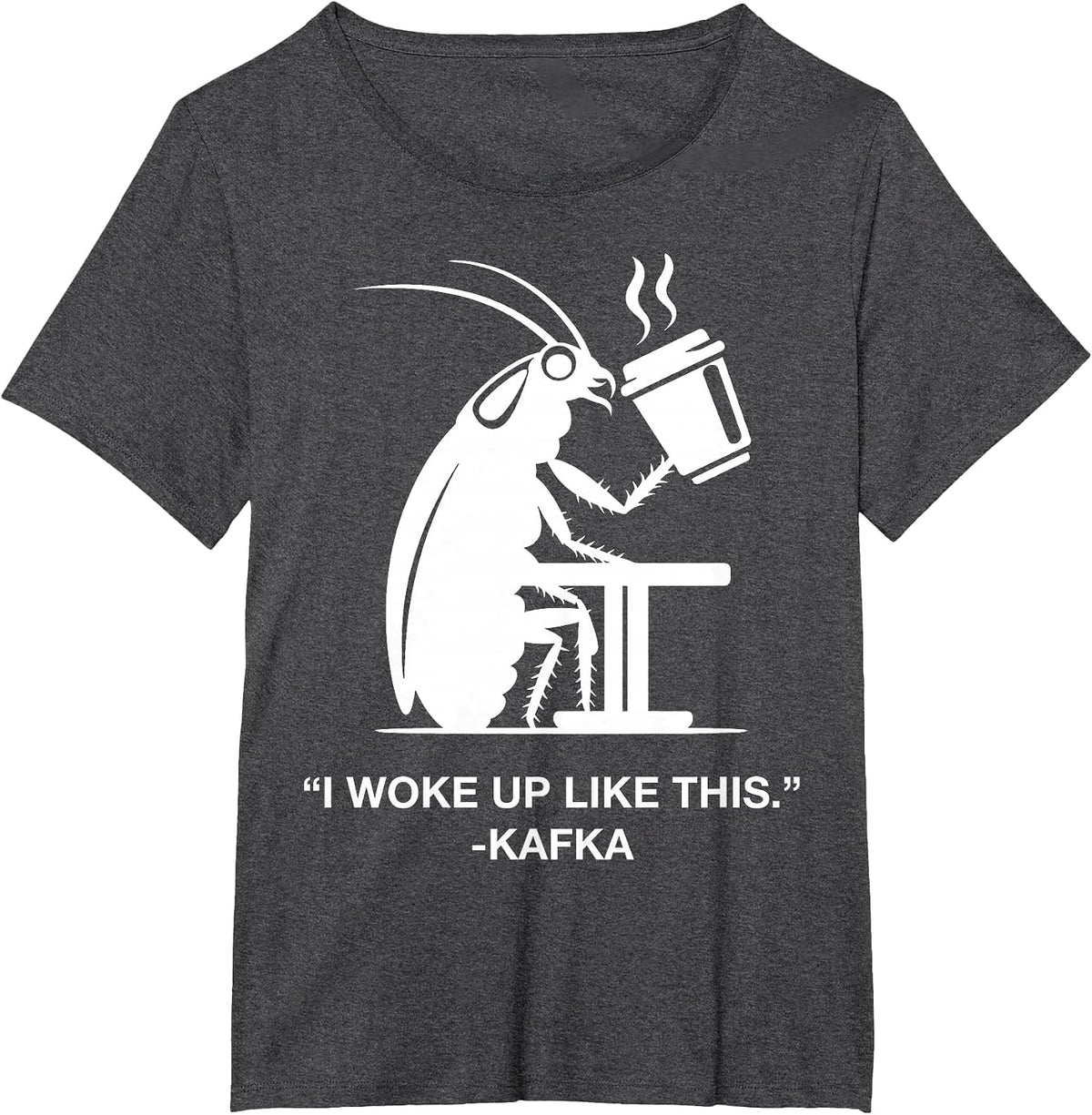 Funny Cockroach Coffee I Woke Up Like This Kafka Teacher Wt T-Shirt - Dark Heather Grey