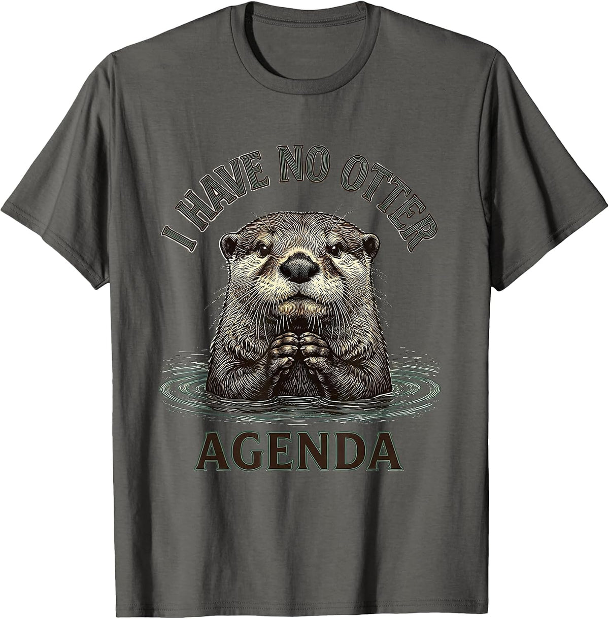 I Have No Otter Agenda Funny Otter Lover Humor Gift T-Shirt - Asphalt Grey