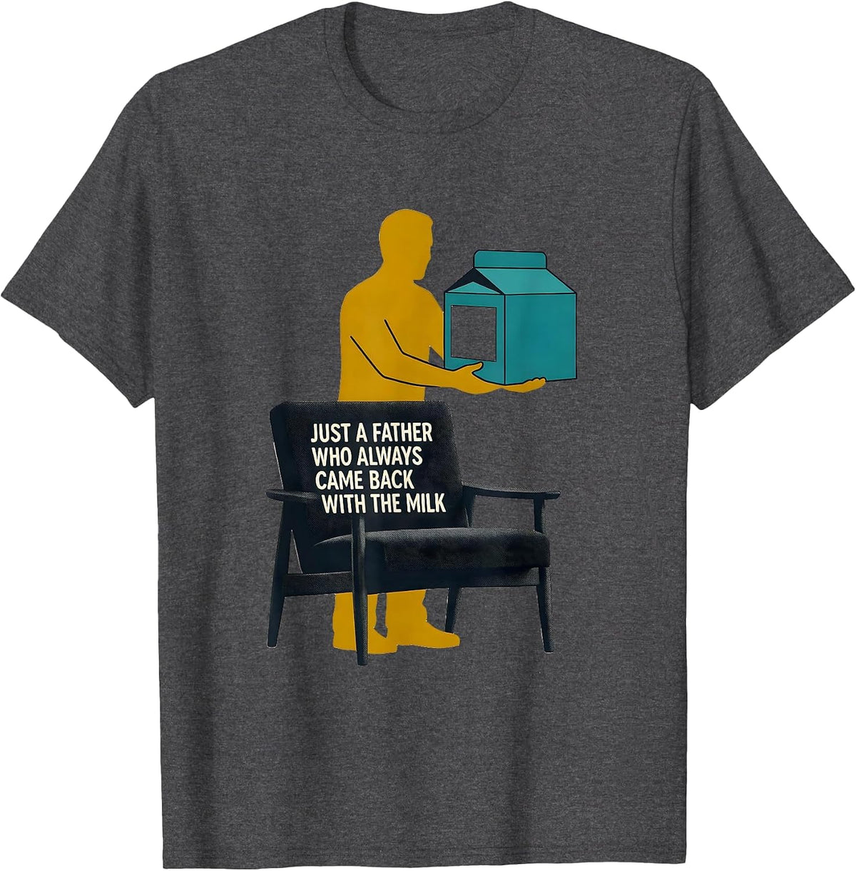 Just A Father Who Always Came Back With The Milk Dad T-Shirt - Dark Heather Grey
