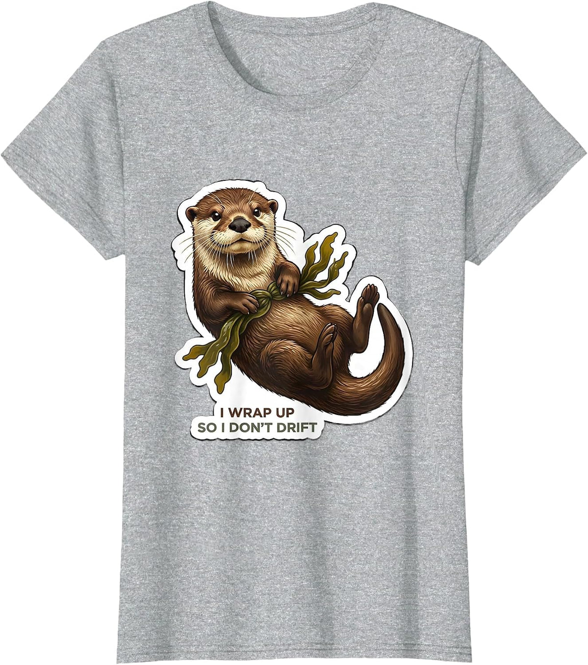I Wrap Up So I Don't Drift Funny Otter Lover Novelty Gift T-Shirt - Heather Grey