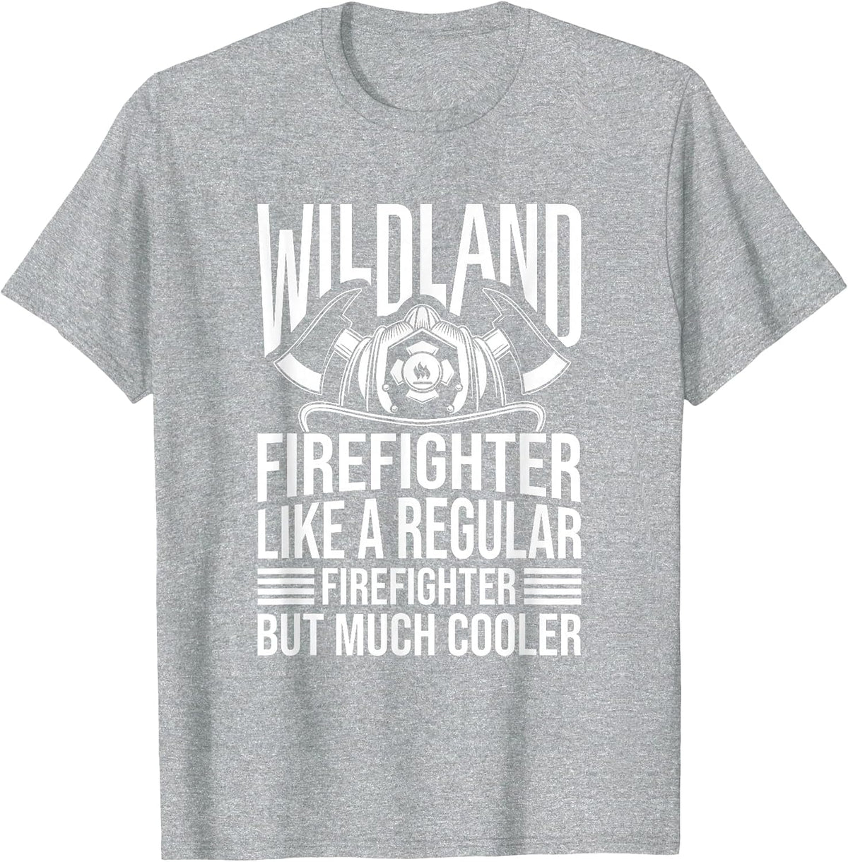 Like A Regular Firefighter But Much Cooler, Wildland Fireman T-Shirt - Heather Grey