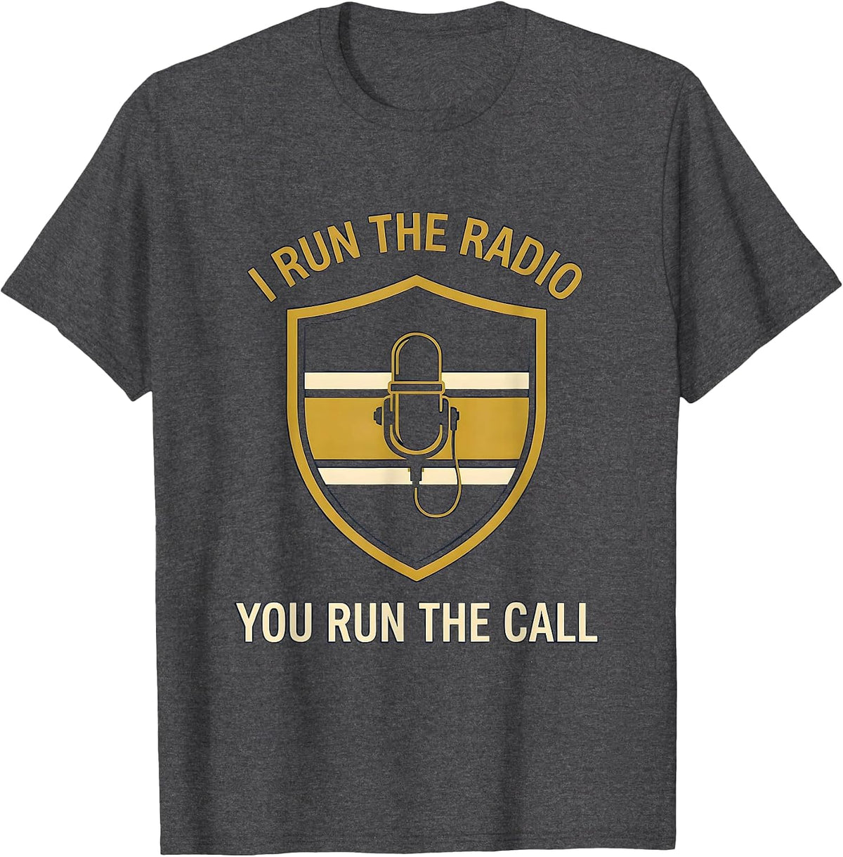 I Run The Radio You Run The Call Thin Gold Line 911 T-Shirt - Dark Heather Grey
